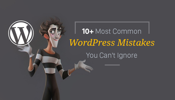 10 common wordpress mistakes you can't ignore