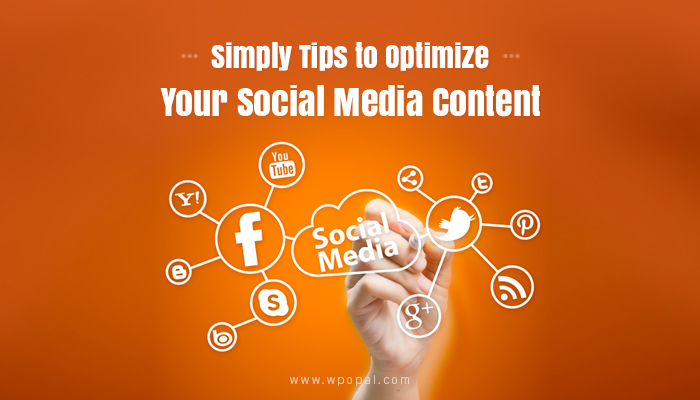 Simply Tips to Optimize Your Social Media Content