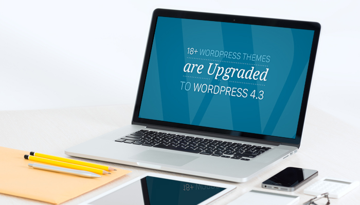 18+ WordPress Themes are Upgraded to WordPress 4.3
